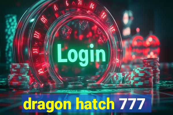 dragon hatch 777